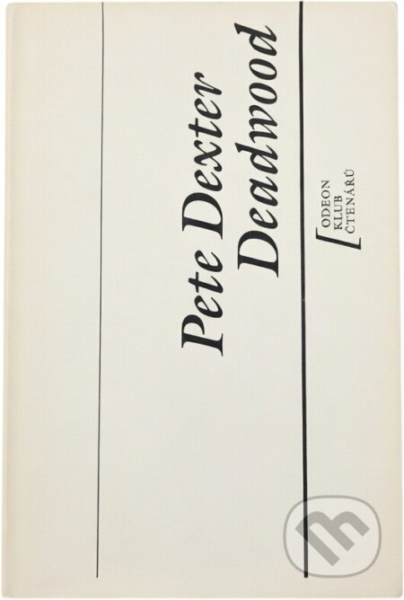 Kniha: Deadwood (Pete Dexter). Odeon, 1990 Kniha: Deadwood (Pete Dexter). Odeon, 1990