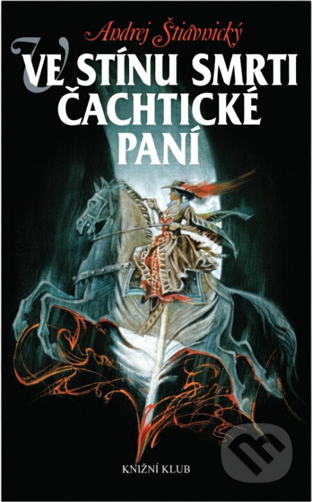 Kniha: Ve stínu smrti Čachtické paní (Andrej Štiavnický). Knižní klub, 2006 Kniha: Ve stínu smrti Čachtické paní (Andrej Štiavnický). Knižní klub, 2006