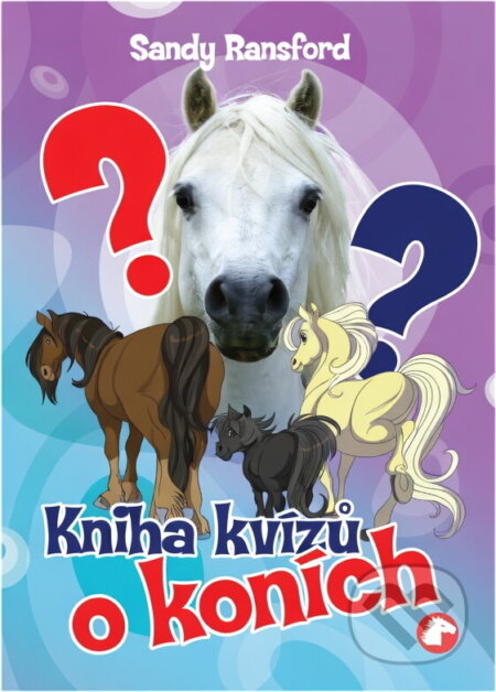 Kniha: Kniha kvízů o koních (Sandy Ransford). , 2010 Kniha: Kniha kvízů o koních (Sandy Ransford). , 2010