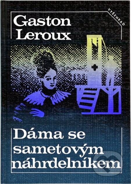 Kniha: Dáma se sametovým náhrdelníkem : povídky (Gaston Leroux). Vyšehrad, 1991 Kniha: Dáma se sametovým náhrdelníkem : povídky (Gaston Leroux). Vyšehrad, 1991