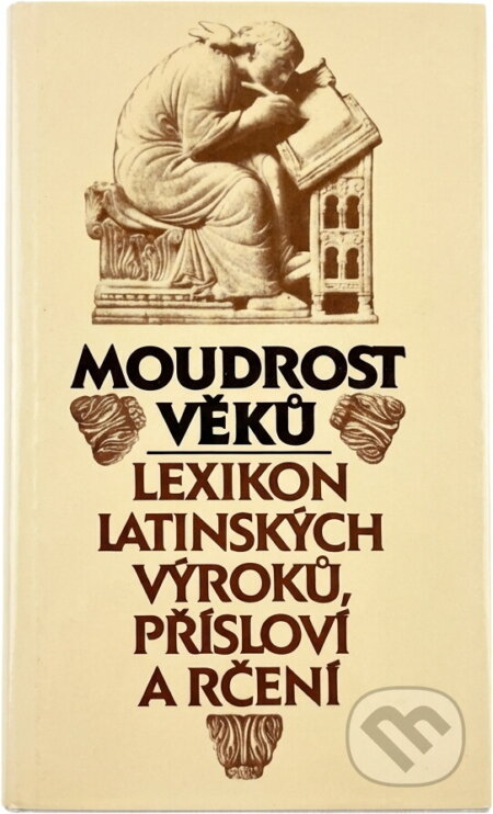 Kniha: Moudrost věků : lexikon latinských výroků, přísloví a rčení (Eva Kuťáková, Jana Zachová a Václav Marek). Svoboda, 1998 Kniha: Moudrost věků : lexikon latinských výroků, přísloví a rčení (Eva Kuťáková, Jana Zachová a Václav Marek). Svoboda, 1998