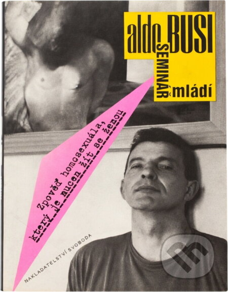 Kniha: Seminář mládí : zpověď homosexuála, který je nucen žít se ženou (Aldo Busi). Svoboda, 1994 Kniha: Seminář mládí : zpověď homosexuála, který je nucen žít se ženou (Aldo Busi). Svoboda, 1994