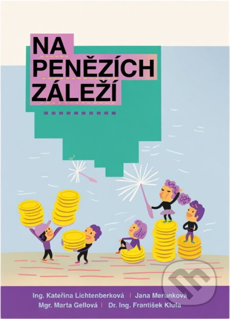 Kniha: Na penězích záleží (František Klufa, Jana Merunková, Kateřina Lichtenberková a Marta Gellová). , 2018 Kniha: Na penězích záleží (František Klufa, Jana Merunková, Kateřina Lichtenberková a Marta Gellová). , 2018