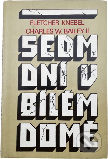 Kniha: Sedm dní v Bílém domě (Charles W. Bailey a Fletcher Knebel). Svoboda, 1982 Kniha: Sedm dní v Bílém domě (Charles W. Bailey a Fletcher Knebel). Svoboda, 1982