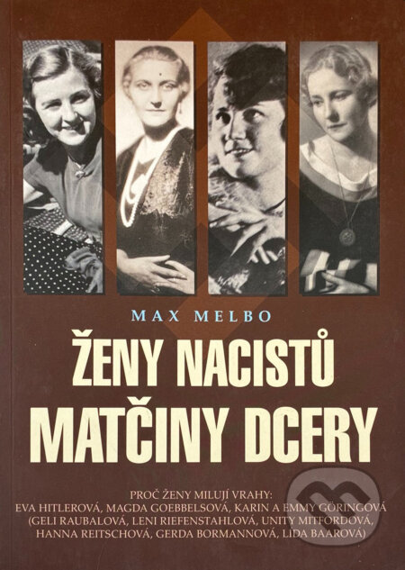 Kniha: Ženy nacistů - matčiny dcery : proč ženy milují vrahy: Eva Hitlerová, Magda Goebbelsová, Karin a Emmy Göringová, (Geli Raubalová, Leni Riefenstahlová, Unity Mitfordová, Hanna Reitschová, Gerda Bormann (Max Melbo). Československý spisovatel, 2010 Kniha: Ženy nacistů - matčiny dcery : proč ženy milují vrahy: Eva Hitlerová, Magda Goebbelsová, Karin a Emmy Göringová, (Geli Raubalová, Leni Riefenstahlová, Unity Mitfordová, Hanna Reitschová, Gerda Bormann (Max Melbo). Československý spisovatel, 2010