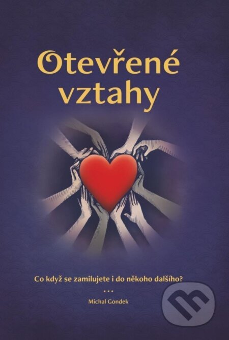 Kniha: Otevřené vztahy : co když se zamilujete i do někoho dalšího? (Michal Gondek). , 2022 Kniha: Otevřené vztahy : co když se zamilujete i do někoho dalšího? (Michal Gondek). , 2022