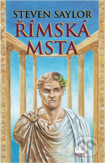 Kniha: Římská msta (Steven Saylor). Baronet, 1999 Kniha: Římská msta (Steven Saylor). Baronet, 1999