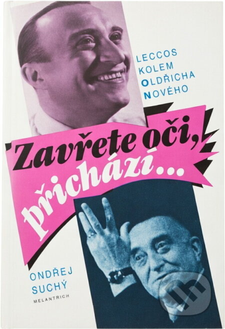 Kniha: Zavřete oči, přichází-- : leccos kolem Oldřicha Nového (Ondřej Suchý). Melantrich, 1993 Kniha: Zavřete oči, přichází-- : leccos kolem Oldřicha Nového (Ondřej Suchý). Melantrich, 1993