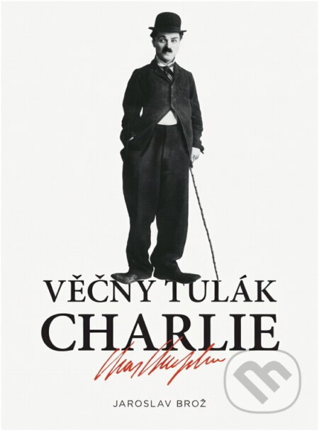 Kniha: Věčný tulák Charlie (Jaroslav Brož). Československý spisovatel, 2011 Kniha: Věčný tulák Charlie (Jaroslav Brož). Československý spisovatel, 2011