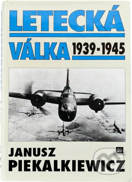 Kniha: Letecká válka : 1939-1945 (Janusz Piekalkiewicz). , 1995 Kniha: Letecká válka : 1939-1945 (Janusz Piekalkiewicz). , 1995