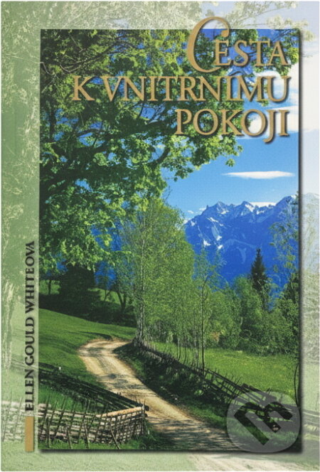 Kniha: Cesta k vnitřnímu pokoji (Ellen Gould Harmon White). Advent-Orion, 2005 Kniha: Cesta k vnitřnímu pokoji (Ellen Gould Harmon White). Advent-Orion, 2005