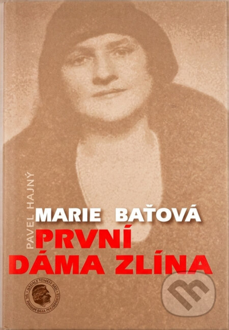 Kniha: Marie Baťová : první dáma Zlína (Pavel Hajný). Nadace Tomáše Bati, 2010 Kniha: Marie Baťová : první dáma Zlína (Pavel Hajný). Nadace Tomáše Bati, 2010