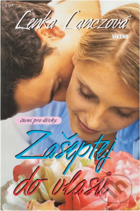 Kniha: Zašeptej do vlasů (Lenka Lanczová). Víkend, 2008 Kniha: Zašeptej do vlasů (Lenka Lanczová). Víkend, 2008