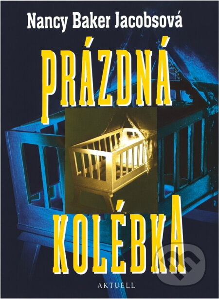Kniha: Prázdná kolébka (Nancy Baker Jacobs). Aktuell, 1997 Kniha: Prázdná kolébka (Nancy Baker Jacobs). Aktuell, 1997