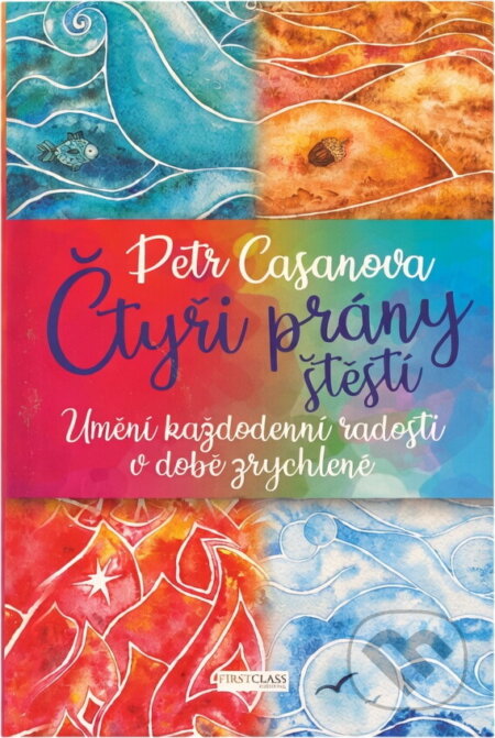 Kniha: Čtyři prány štěstí (Petr Casanova). First Class Publishing, 2020 Kniha: Čtyři prány štěstí (Petr Casanova). First Class Publishing, 2020