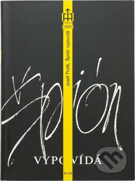 Kniha: Špión vypovídá (Josef Frolík). Orbis, 1990 Kniha: Špión vypovídá (Josef Frolík). Orbis, 1990