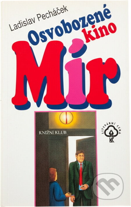 Kniha: Osvobozené kino Mír (Ladislav Pecháček). Knižní klub, 2002 Kniha: Osvobozené kino Mír (Ladislav Pecháček). Knižní klub, 2002