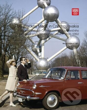 Kniha: Pod značkou "Made in Czechoslovakia" (Miloš Hořejš). Národní technické muzeum, 2022 Kniha: Pod značkou "Made in Czechoslovakia" (Miloš Hořejš). Národní technické muzeum, 2022