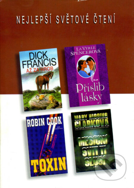 Kniha: Toxin / Měsíční svit ti sluší / Až za hrob / Příslib lásky (Dick Francis, LaVyrle Spencer, Mary Higgins Clark a Robin Cook). , 1999 Kniha: Toxin / Měsíční svit ti sluší / Až za hrob / Příslib lásky (Dick Francis, LaVyrle Spencer, Mary Higgins Clark a Robin Cook). , 1999