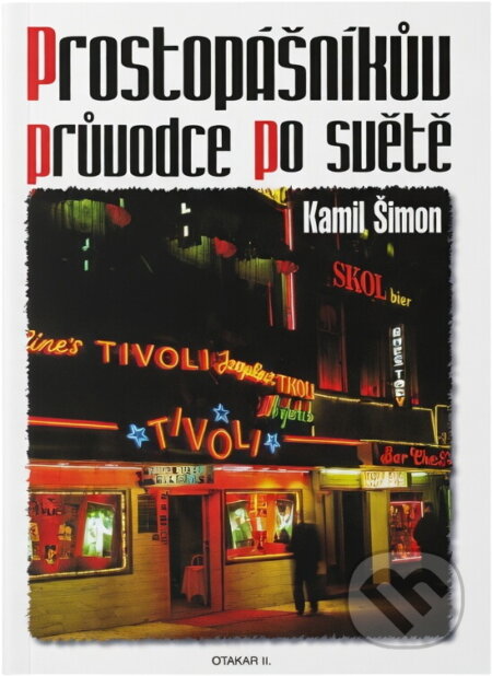 Kniha: Prostopášníkův průvodce po světě (Kamil Šimon). Otakar II., 2000 Kniha: Prostopášníkův průvodce po světě (Kamil Šimon). Otakar II., 2000