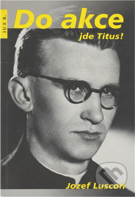 Kniha: Do akce jde Titus! (Jozef Luscoň). , 2019 Kniha: Do akce jde Titus! (Jozef Luscoň). , 2019