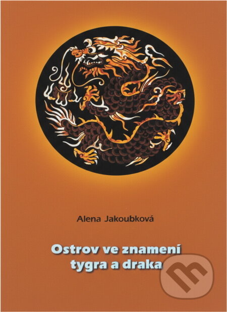 Kniha: Ostrov ve znamení tygra a draka (Alena Jakoubková). , 2001 Kniha: Ostrov ve znamení tygra a draka (Alena Jakoubková). , 2001