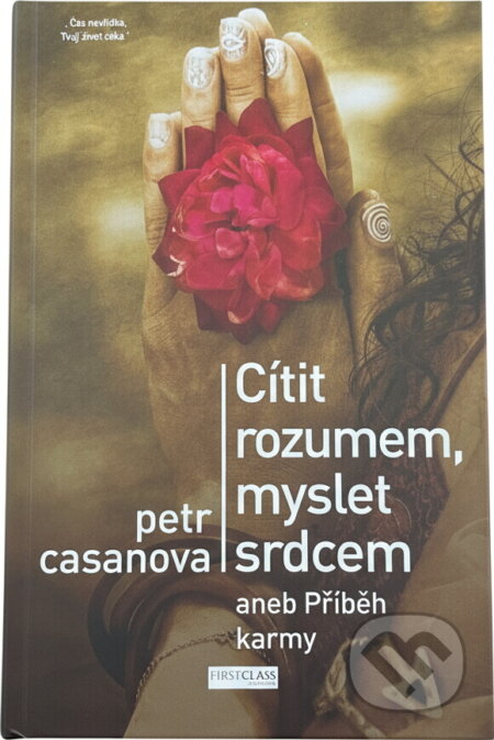 Kniha: Cítit rozumem, myslet srdcem (Petr Casanova). First Class Publishing, 2019 Kniha: Cítit rozumem, myslet srdcem (Petr Casanova). First Class Publishing, 2019