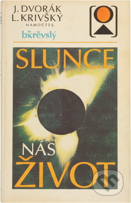 Kniha: Slunce náš život (Josef Dvořák a Ladislav Křivský). , 1989 Kniha: Slunce náš život (Josef Dvořák a Ladislav Křivský). , 1989