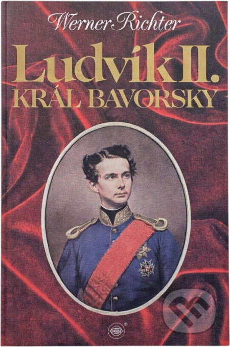 Kniha: Ludvík II., král bavorský (Werner Richter). Orbis, 1995 Kniha: Ludvík II., král bavorský (Werner Richter). Orbis, 1995