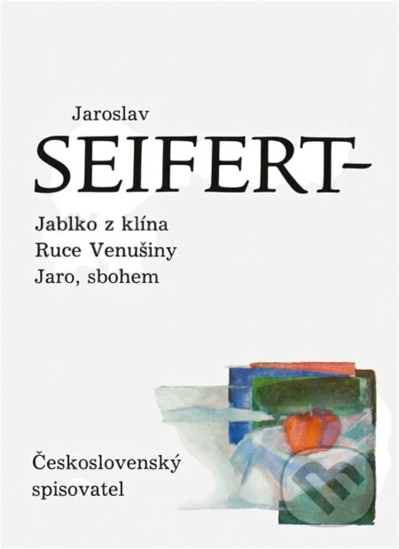 Kniha: Jablko z klína ; Ruce Venušiny ; Jaro, sbohem (Jaroslav Seifert). Československý spisovatel, 1990 Kniha: Jablko z klína ; Ruce Venušiny ; Jaro, sbohem (Jaroslav Seifert). Československý spisovatel, 1990