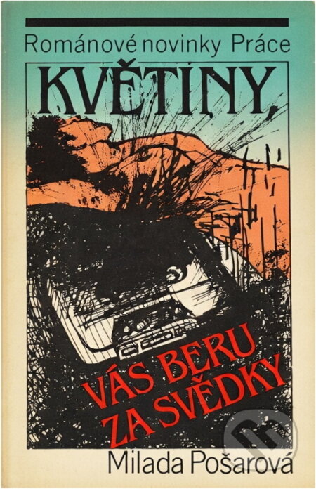 Kniha: Květiny, vás beru za svědky (Milada Pošarová). Práce, 1989 Kniha: Květiny, vás beru za svědky (Milada Pošarová). Práce, 1989