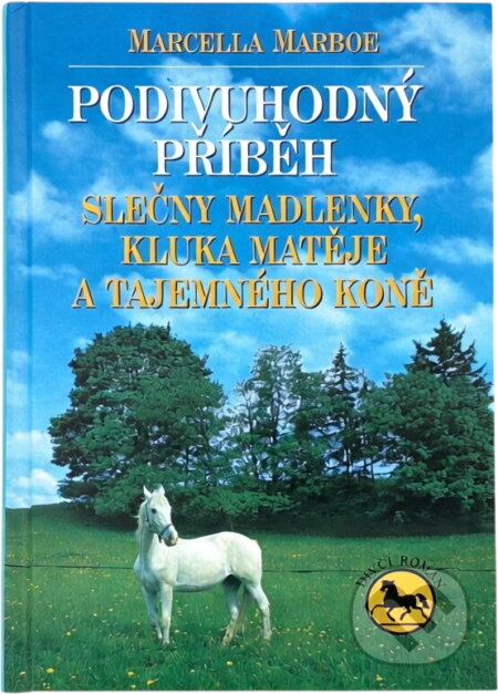 Kniha: Podivuhodný příběh slečny Madlenky, kluka Matěje a tajemného koně : dívčí román (Marcella Marboe). , 1998 Kniha: Podivuhodný příběh slečny Madlenky, kluka Matěje a tajemného koně : dívčí román (Marcella Marboe). , 1998
