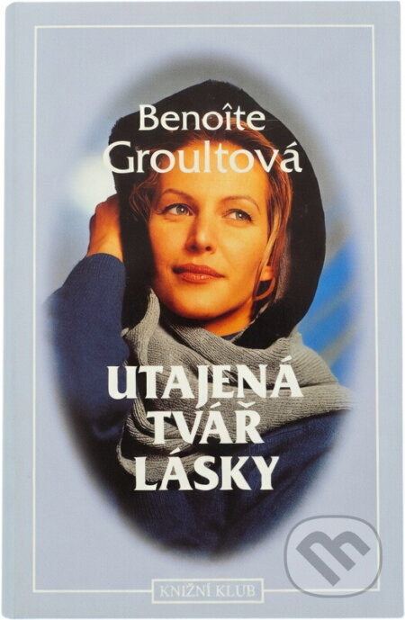 Kniha: Utajená tvář lásky (Benoîte Groult). Knižní klub, 1996 Kniha: Utajená tvář lásky (Benoîte Groult). Knižní klub, 1996