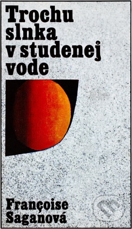 Kniha: Trochu slnka v studenej vode (Françoise Sagan). , 1971 Kniha: Trochu slnka v studenej vode (Françoise Sagan). , 1971