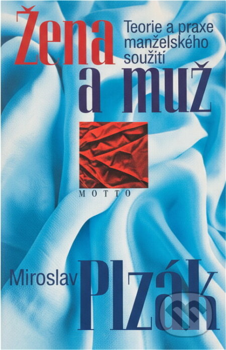 Kniha: Žena a muž : teorie a praxe manželského dorozumívání (Miroslav Plzák). Motto, 2001 Kniha: Žena a muž : teorie a praxe manželského dorozumívání (Miroslav Plzák). Motto, 2001