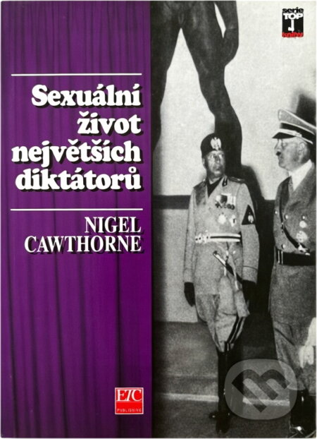 Kniha: Sex a lásky největších diktátorů (Nigel Cawthorne). , 1997 Kniha: Sex a lásky největších diktátorů (Nigel Cawthorne). , 1997