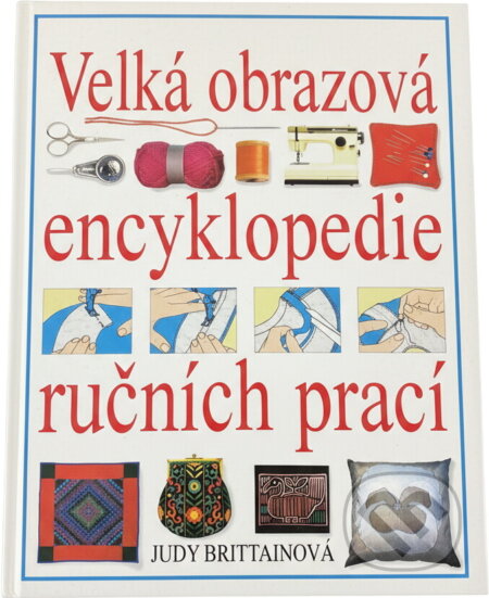 Kniha: Velká obrazová encyklopedie ručních prací (Judy Brittain). Cesty, 1996 Kniha: Velká obrazová encyklopedie ručních prací (Judy Brittain). Cesty, 1996