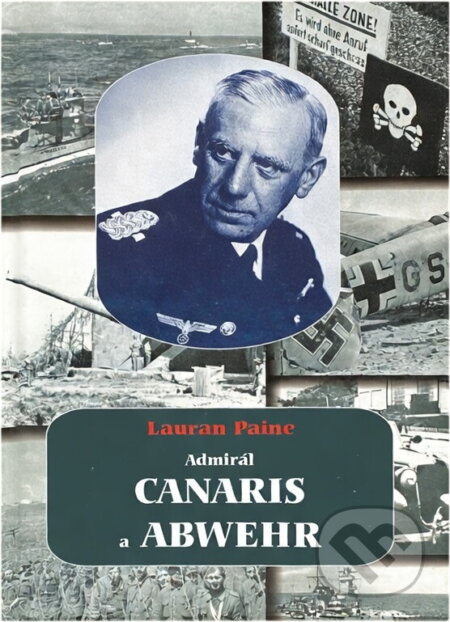Kniha: Admirál Canaris a Abwehr (Lauran Paine). Deus, 2003 Kniha: Admirál Canaris a Abwehr (Lauran Paine). Deus, 2003