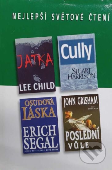 Kniha: Poslední vůle, Cully, Jatka, Osudová láska (Erich Segal, John Grisham, Lee Child a Stuart Harrison). Výběr Readers Digest, 2001 Kniha: Poslední vůle, Cully, Jatka, Osudová láska (Erich Segal, John Grisham, Lee Child a Stuart Harrison). Výběr Readers Digest, 2001