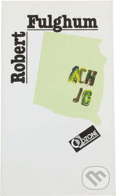 Kniha: Ach jo, aneb, Některé postřehy z obou stran ledničky (Robert Fulghum). Odeon, 1993 Kniha: Ach jo, aneb, Některé postřehy z obou stran ledničky (Robert Fulghum). Odeon, 1993