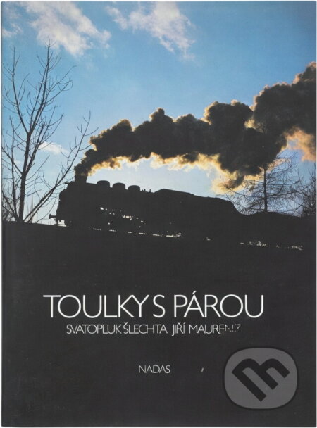 Kniha: Toulky s párou (Svatopluk Šlechta a Jiří Maurenz). , 1989 Kniha: Toulky s párou (Svatopluk Šlechta a Jiří Maurenz). , 1989