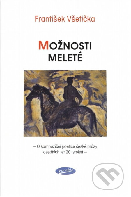 Kniha: Možnosti Meleté : o kompoziční poetice české prózy desátých let 20. století (František Všetička). , 2005 Kniha: Možnosti Meleté : o kompoziční poetice české prózy desátých let 20. století (František Všetička). , 2005