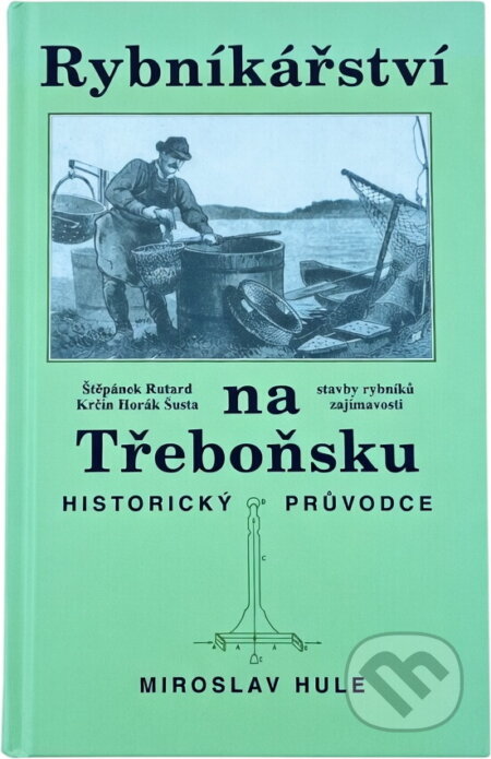 Kniha: Rybníkářství na Třeboňsku : historický průvodce (Miroslav Hule). Carpio, 2000 Kniha: Rybníkářství na Třeboňsku : historický průvodce (Miroslav Hule). Carpio, 2000