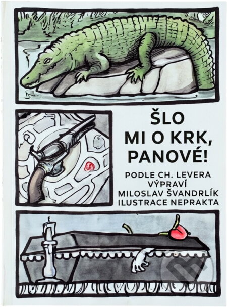 Kniha: Šlo mi o krk, pánové (Charles Lever a Miloslav Švandrlík). Chvojkovo nakladatelství, 1991 Kniha: Šlo mi o krk, pánové (Charles Lever a Miloslav Švandrlík). Chvojkovo nakladatelství, 1991