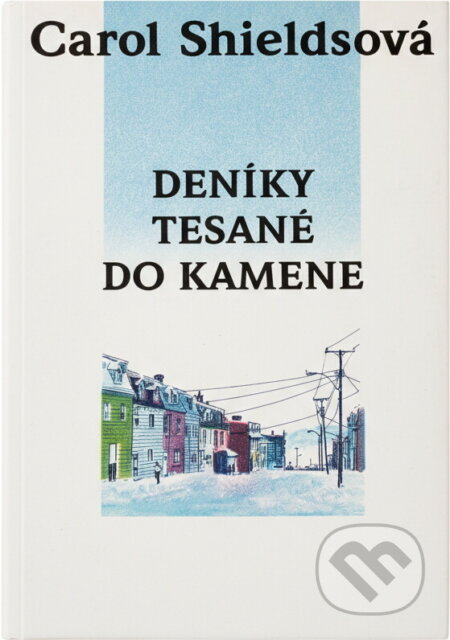 Kniha: Deníky tesané do kamene (Carol Shields). Columbus, 1998 Kniha: Deníky tesané do kamene (Carol Shields). Columbus, 1998
