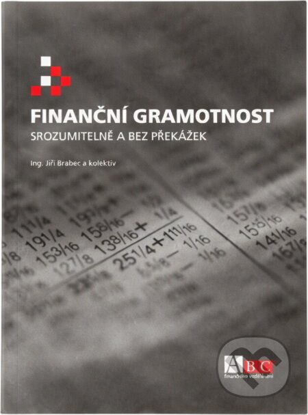 Kniha: Finanční gramotnost : srozumitelně a bez překážek (Jiří Brabec). , 2011 Kniha: Finanční gramotnost : srozumitelně a bez překážek (Jiří Brabec). , 2011