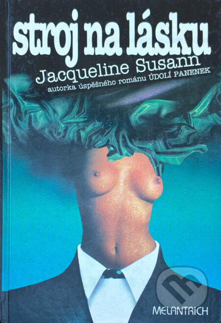 Kniha: Stroj na lásku (Jacqueline Susann). Melantrich, 1993 Kniha: Stroj na lásku (Jacqueline Susann). Melantrich, 1993