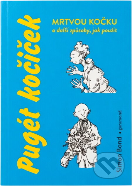 Kniha: Pugét kočiček : a další způsoby, jak použít mrtvou kočku (Simon Bond). Garamond, 2016 Kniha: Pugét kočiček : a další způsoby, jak použít mrtvou kočku (Simon Bond). Garamond, 2016