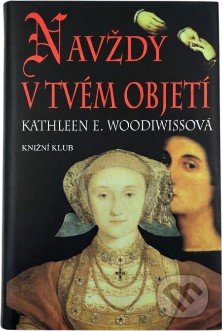 Kniha: Navždy v tvém objetí (Kathleen E. Woodiwiss). Knižní klub, 1993 Kniha: Navždy v tvém objetí (Kathleen E. Woodiwiss). Knižní klub, 1993