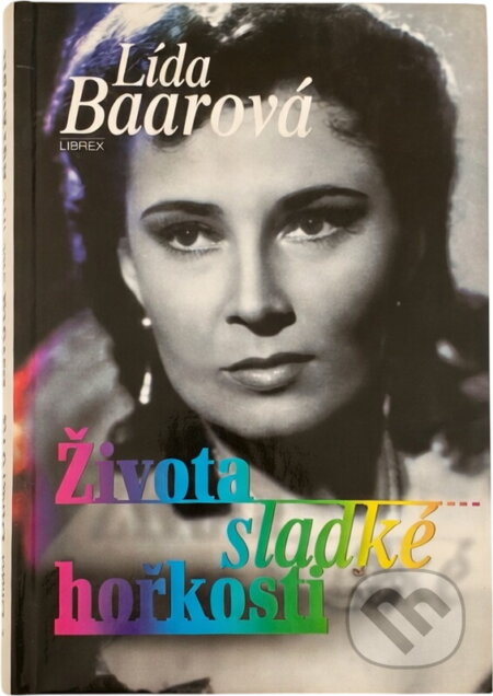 Kniha: Života sladké hořkosti (Lída Baarová). Librex, 1991 Kniha: Života sladké hořkosti (Lída Baarová). Librex, 1991